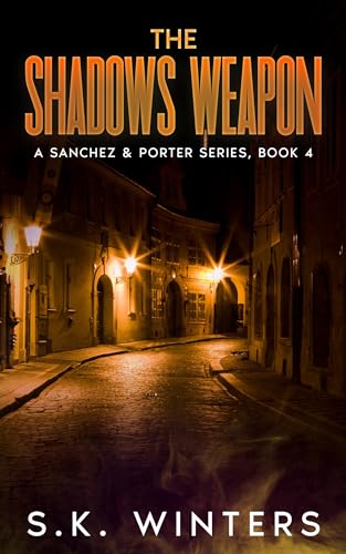 The Shadows Weapon: A Sanchez & Porter Series, Book 4