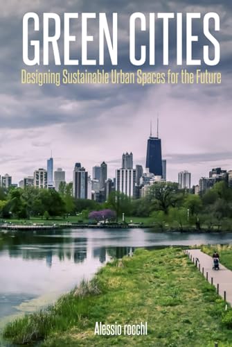 Green Cities: Designing Sustainable Urban Spaces for the Future: A ...
