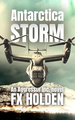 Antarctica STORM: An Aggressor Inc. Thriller