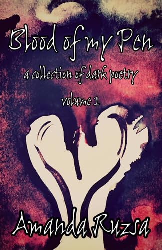Blood of my Pen: a collection of dark poetry: volume 1