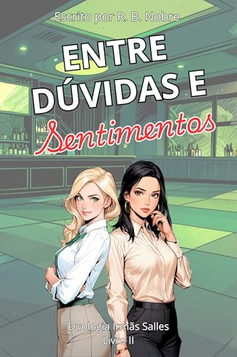 Entre Dúvidas e Sentimentos: Duologia Irmãs Salles - Livro 2