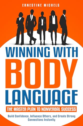 Winning with Body Language: The Master Plan to Nonverbal Success: Build ...