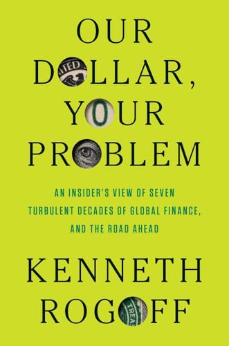 Cover of Our Dollar, Your Problem: An Insider's View of Seven Turbulent Decades of Global Finance, and the Road Ahead