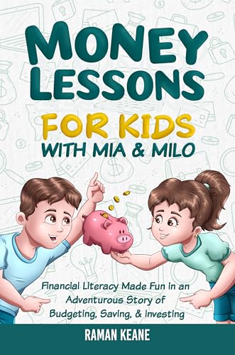 Money Lessons for Kids with Mia & Milo: Financial Literacy Made Fun in an Adventurous Story of Budgeting, Saving, & Investing