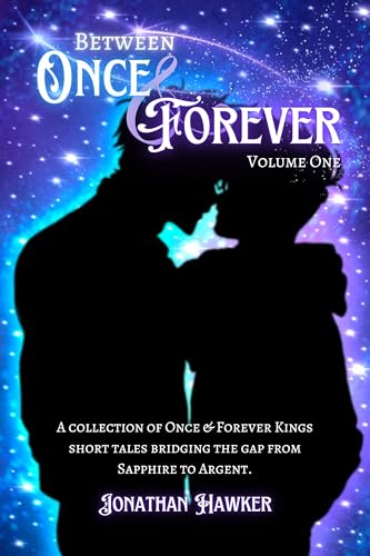 Between Once & Forever: Volume One: A Collection of Once & Forever Kings Short Stories