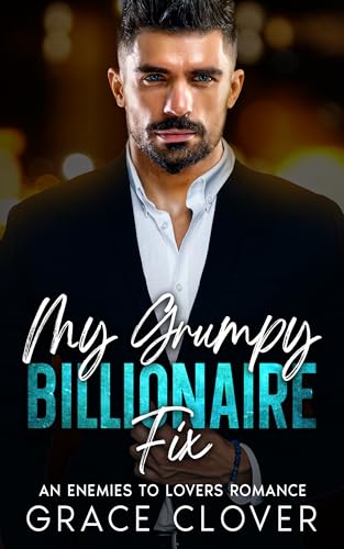 My Grumpy Billionaire Fix: An Enemies to Lovers Romance