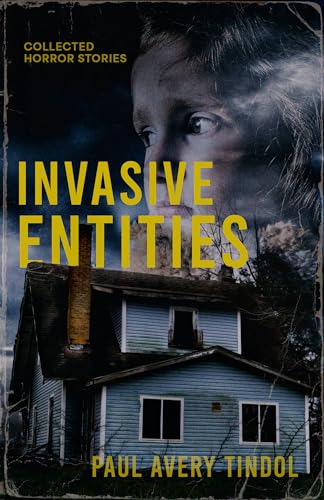 Invasive Entities: Collected Horror Stories