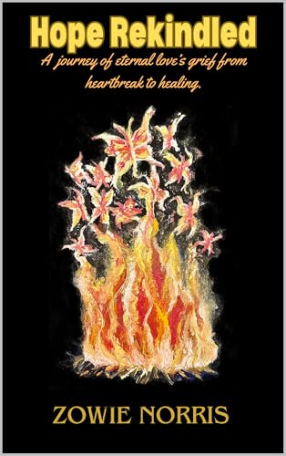 Hope Rekindled: A journey of eternal love's grief from heartbreak to healing.