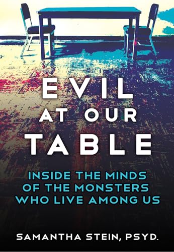 Evil at Our Table: Inside the Minds of the Monsters Who Live Among Us