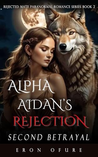 Alpha Aidan's Rejection: Second Betrayal