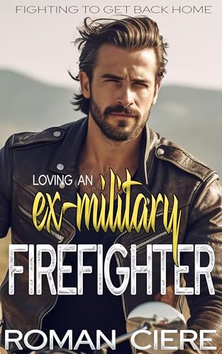 Loving an Ex-Military Firefighter: an Off Limits, Small Town Sweet Romance