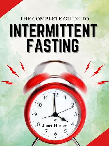 THE COMPLETE BEGINNERS GUIDE TO INTERMITTENT FASTING: Harness the Power ...