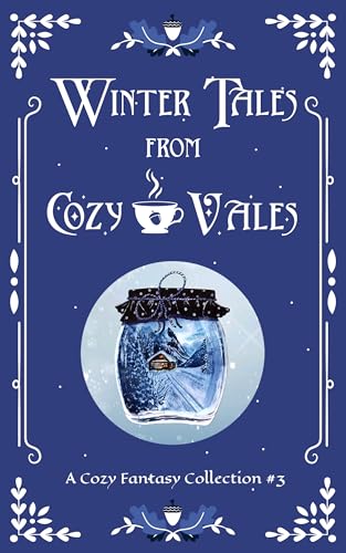 Winter Tales From Cozy Vales: A Cozy Fantasy Collection #3
