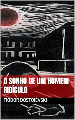 O SONHO DE UM HOMEM RIDÍCULO: Fiódor Dostoiévski by Fiodor Dostoïevski ...