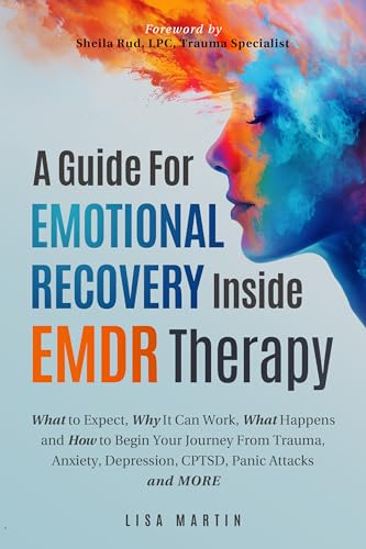 A Guide For Emotional Recovery Inside EMDR Therapy: What to Expect, Why ...