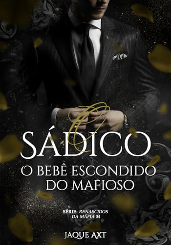 O SÁDICO: O bebê escondido do mafioso (Renascidos da máfia Livro 4)