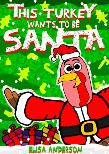 This Turkey Wants To Be Santa : A funny interactive Christmas kids book for children ages 6-8 and above