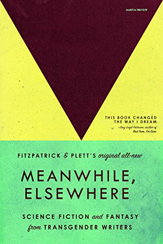 Meanwhile, Elsewhere: Science Fiction and Fantasy From Transgender Writers (Portable Edition)