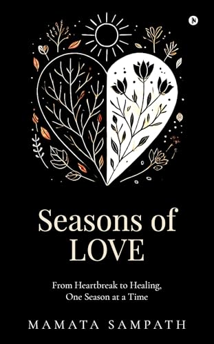Seasons of Love : From Heartbreak to Healing,One Season at a Time