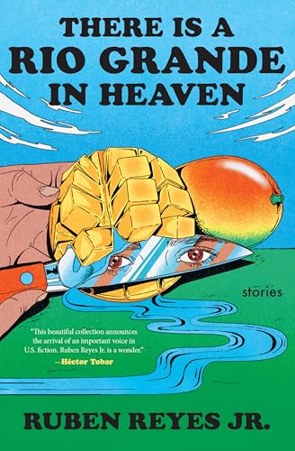 There Is a Rio Grande in Heaven: A Collection of Short Stories of Fantasy, Migration, and Central American Identity