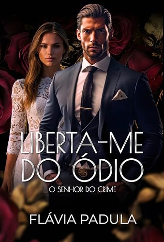 Liberta-me do Ódio: O SENHOR DO CRIME (Homens do Crime Livro 1)