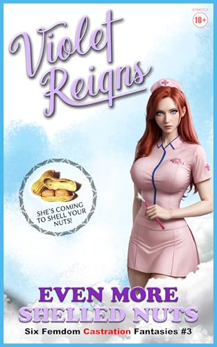 Even More Shelled Nuts: Six Femdom Castration Fantasies