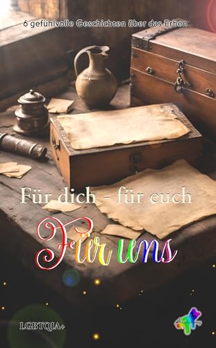 Für dich – für euch – Für uns: 6 gefühlvolle Geschichten über das Erben