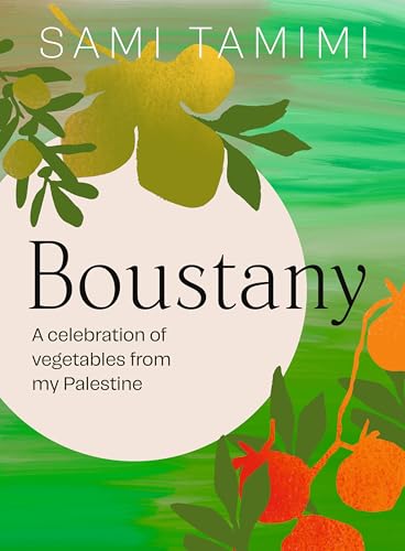 Boustany: A celebration of vegetables from my Palestine: The Sunday Times Bestseller