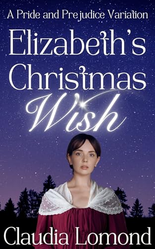 Elizabeth's Christmas Wish: A Festive Pride and Prejudice Variation