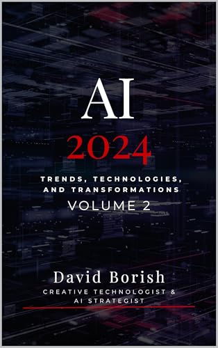 AI 2024: Trends, Technologies, and Transformations by David Borish ...