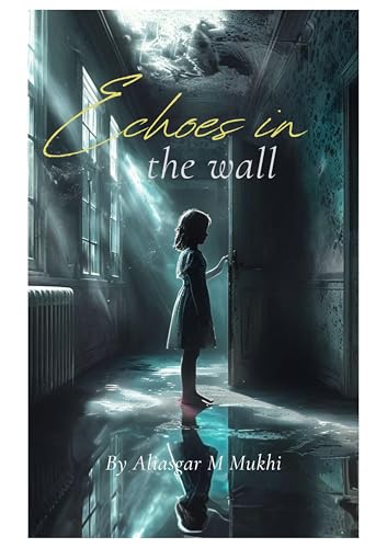 The Echoes In The Walls Echoes Of Secrets By Aliasgar Mukhi Goodreads