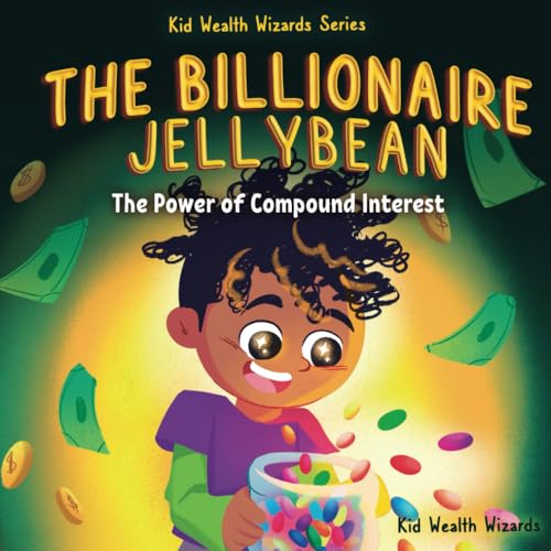 The Billionaire Jellybean: The Power of Compound Interest – A Fun Guide to Growing Money for Kids