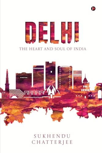 Delhi : The Heart and Soul of India