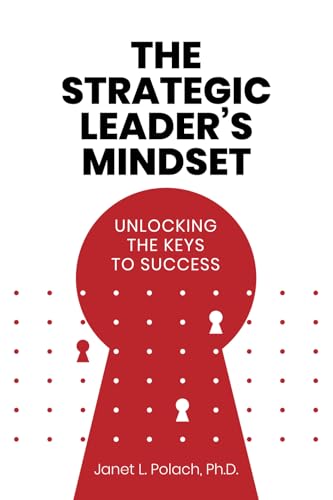 The Strategic Leader's Mindset: Unlocking the Keys to Success
