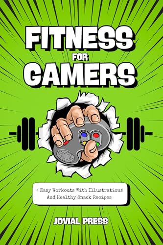 Fitness for Gamers • Easy Workouts With Illustrations And Healthy Snack Recipes