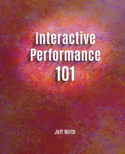 Interactive Performance 101 by Jeff Wirth | Goodreads