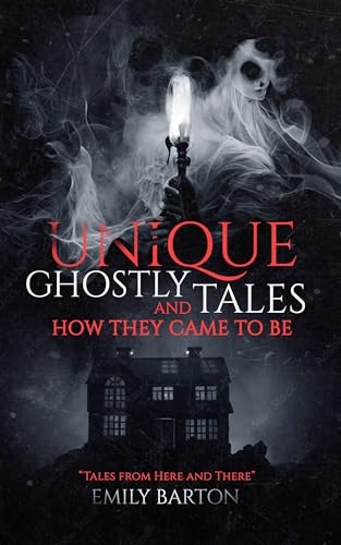 Unique Ghostly Tales And How They Came To Be: Tales From Here and There ...