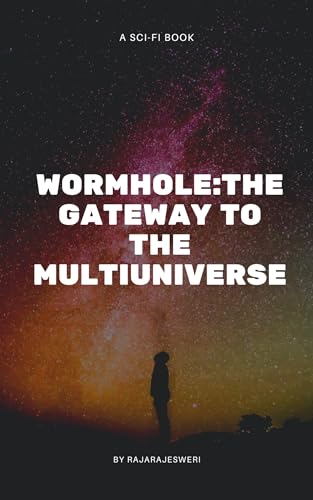 WORMHOLE:THE GATEWAY TO THE MULTIUNIVERSE: WORMHOLE:THE GATEWAY TO THE ...