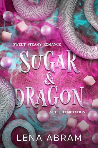 Sugar & Dragon. Sweet Steamy Romance Act I: Temptation