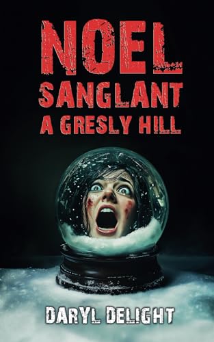 Noël sanglant à Gresly Hill: Des histoires pour frissonner de terreur. Quand le Thriller rencontre l'Horreur