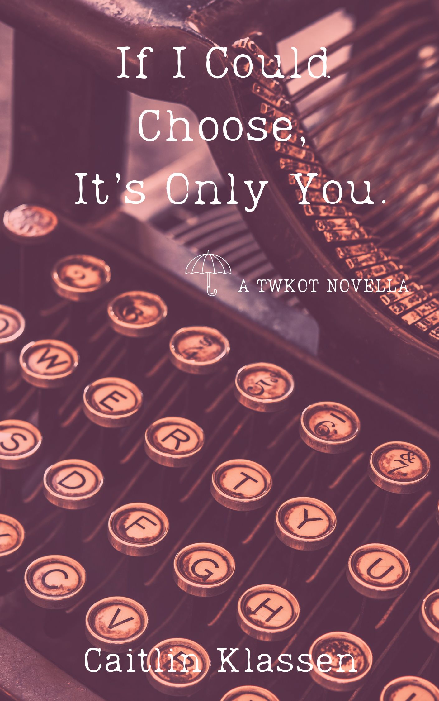 If I Could Choose, It's Only You