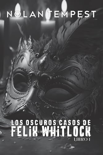 Los oscuros casos de Felix Whitlock - Libro 1: Tres casos imposibles en un Londres que oculta más de lo que muestra