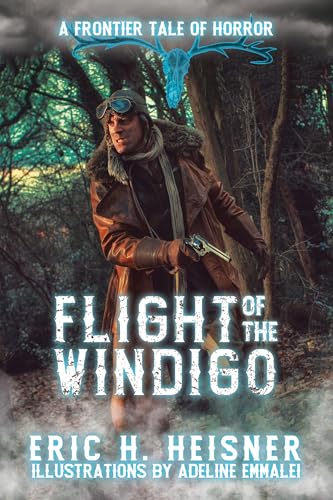 Eric Heisner Flight of the Windigo: A Frontier Tale of Horror by Eric H. Heisner ...