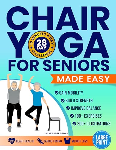 Chair Yoga For Seniors Made Easy: 28-day Beginner to Advanced Challenges to Build Strength, Gain Mobility & Improve Balance, plus Cardio-Toning to Boost Weight Loss in Under 10 Minutes a Day