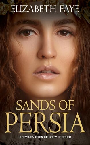 Sands of Persia: Historical fiction based on the biblical story of Esther