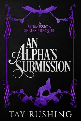 An Alpha's Submission: A Submission Series Prequel by Tay Rushing ...