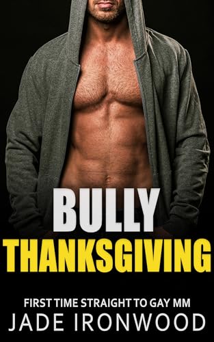 Bully Thanksgiving: Straight to Gay M/M First Time