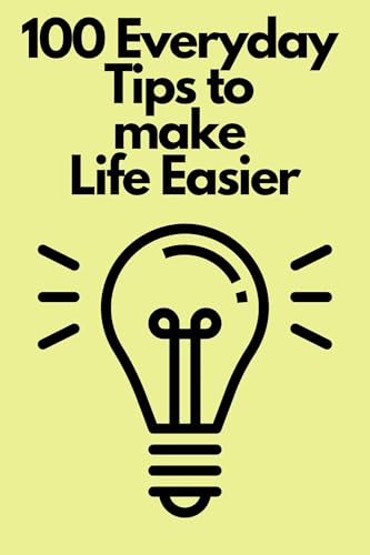 100 Everyday Tips to Make Life Easier