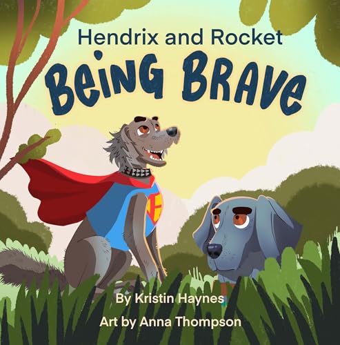 Hendrix and Rocket: Being Brave: A heartwarming story for ages 3-8 of one little Weimaraner's journey to find their courage