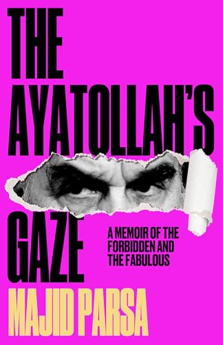 The Ayatollah's Gaze: A Memoir of the Forbidden and the Fabulous